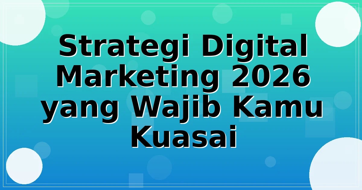 Read more about the article Strategi Digital Marketing 2026 yang Wajib Kamu Kuasai