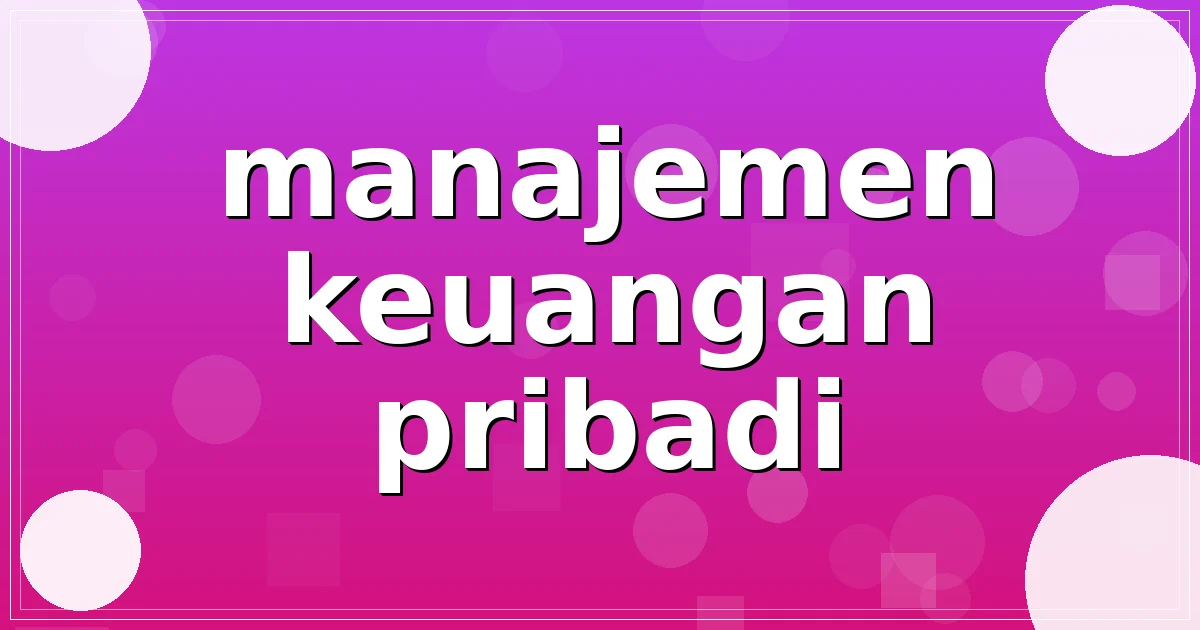 Read more about the article manajemen keuangan pribadi